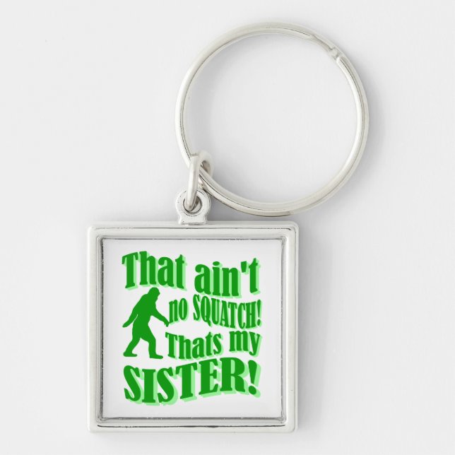 Ain't no squatch that's my sister keychain (Front)