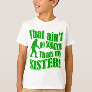 Ain't no squatch that's my sister T-Shirt