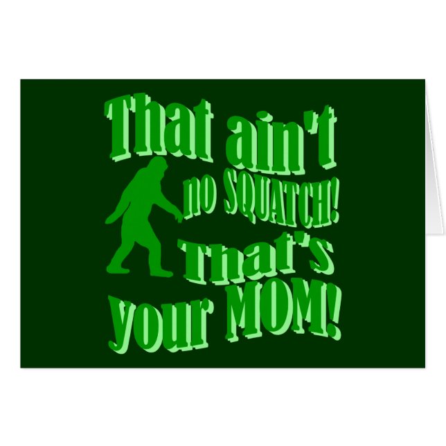 ain't no squatch, that's your mom! (Front Horizontal)