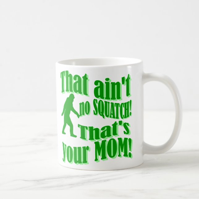 ain't no squatch, that's your mom! coffee mug (Right)