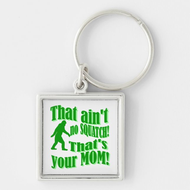 ain't no squatch, that's your mom! keychain (Front)