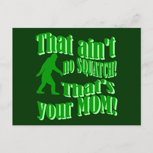 ain't no squatch, that's your mom! postcard (Front)