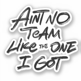 Ain't No Team Like One I Got