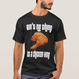 Ain't No Thing Chicken Wing T-Shirt