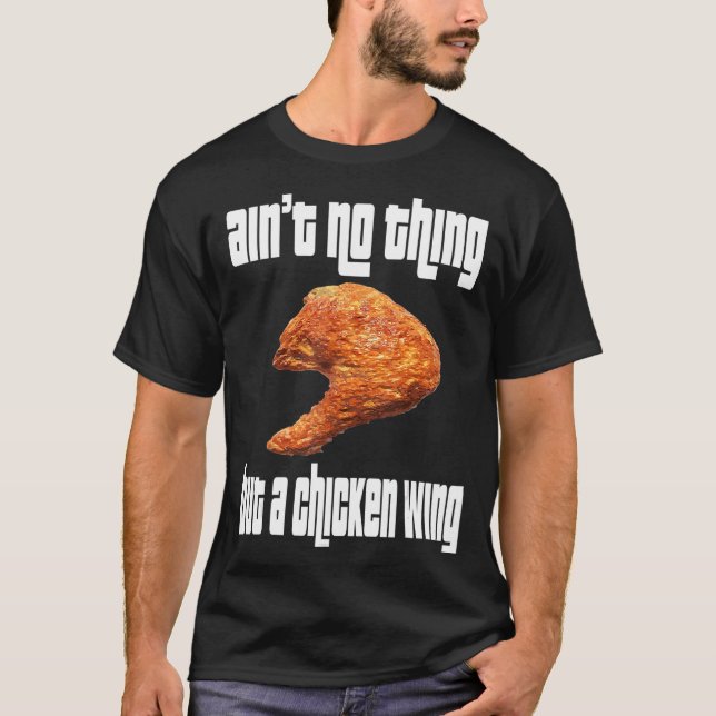 Ain't No Thing Chicken Wing T-Shirt (Front)