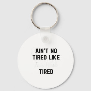 Ain't No Tired Like Fair Week Tired Funny Quote Sh Keychain