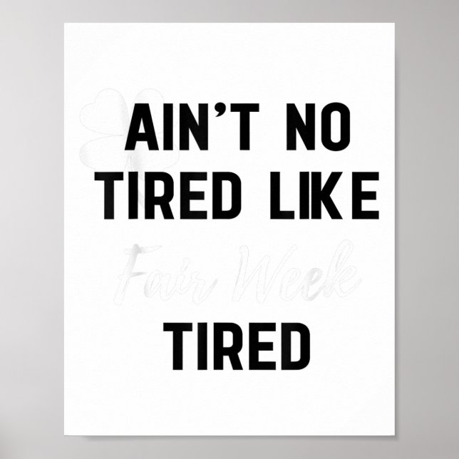 Ain't No Tired Like Fair Week Tired Funny Quote Sh Poster (Front)