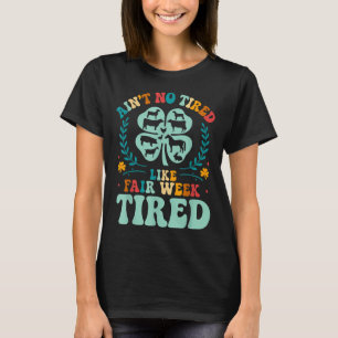 Aint No Tired Like Fair Week Tired Groovy Farm Ani T-Shirt