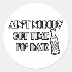 Ain't Nobody Got Time Fo Dat Classic Round Sticker