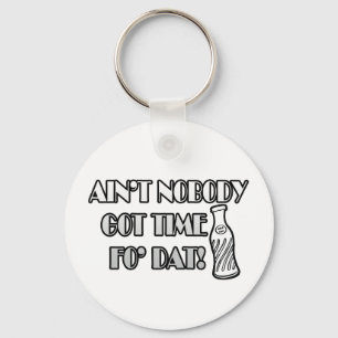 Ain't Nobody Got Time Fo Dat Keychain