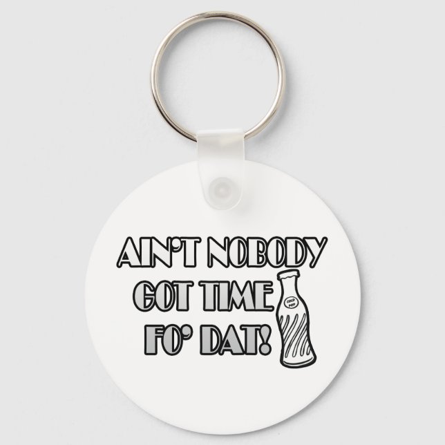 Ain't Nobody Got Time Fo Dat Keychain (Front)