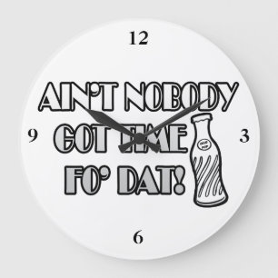 Ain't Nobody Got Time Fo Dat Large Clock
