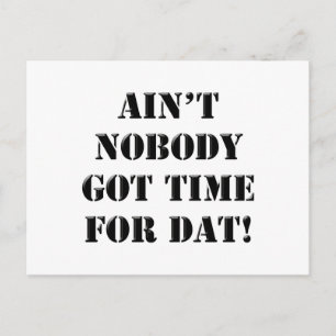 Ain't Nobody Got Time For Dat! Postcard