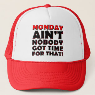 Ain't Nobody Got Time For Monday Funny Cap Hat