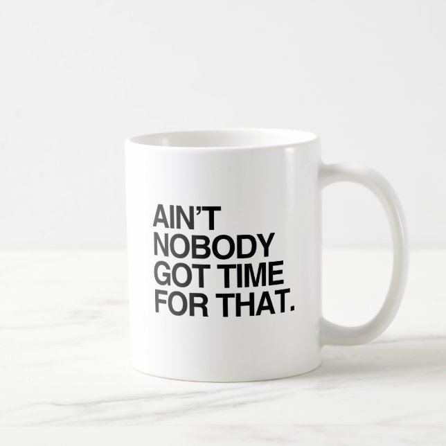 AIN'T NOBODY GOT TIME FOR THAT COFFEE MUG (Right)