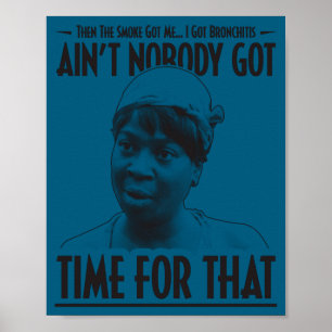 Aint Nobody Got Time For That Funny Internet Meme  Poster
