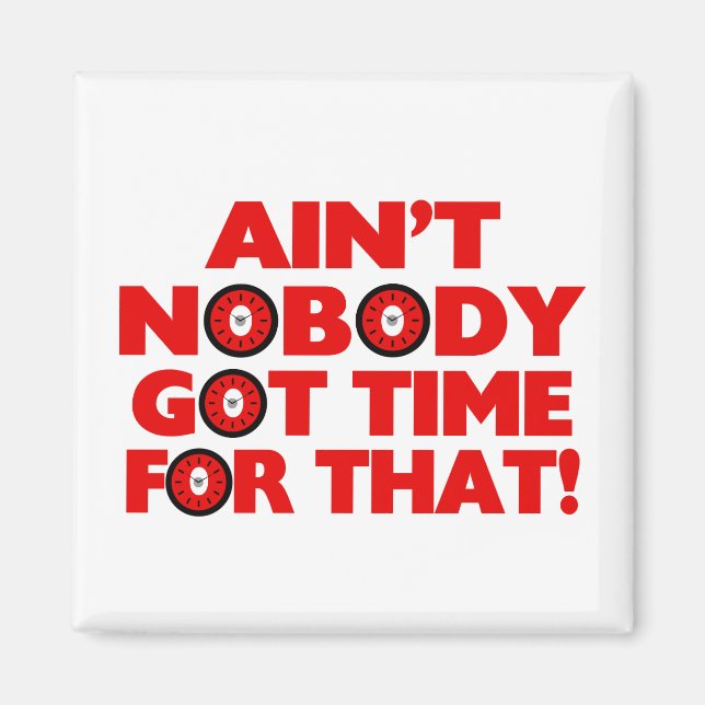 Ain't Nobody Got Time For That Funny Magnet (Front)
