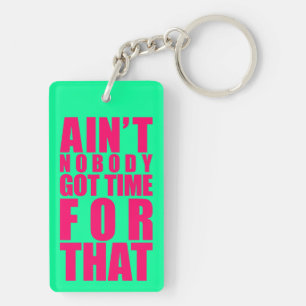 Ain't Nobody Got Time For That Key Chain Dbl Sided