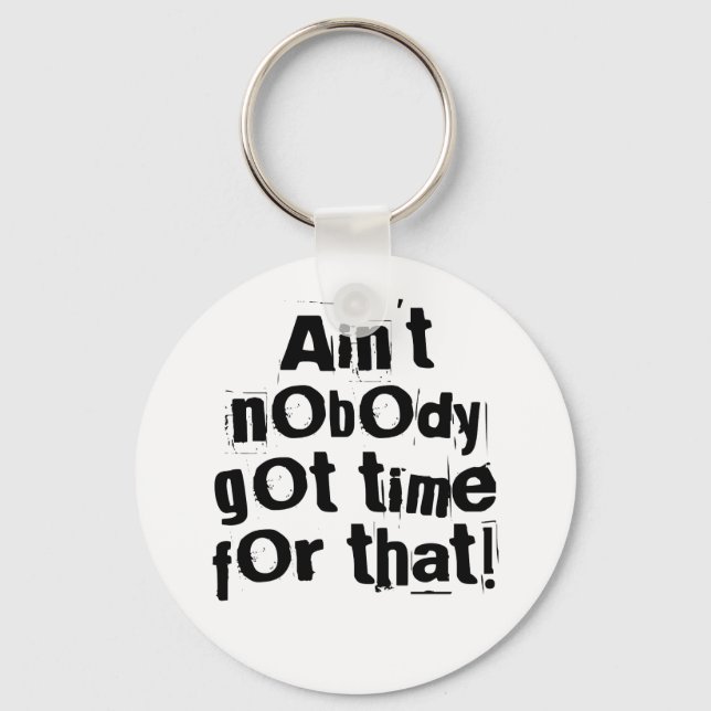 Ain't Nobody Got Time For That Keychain (Front)