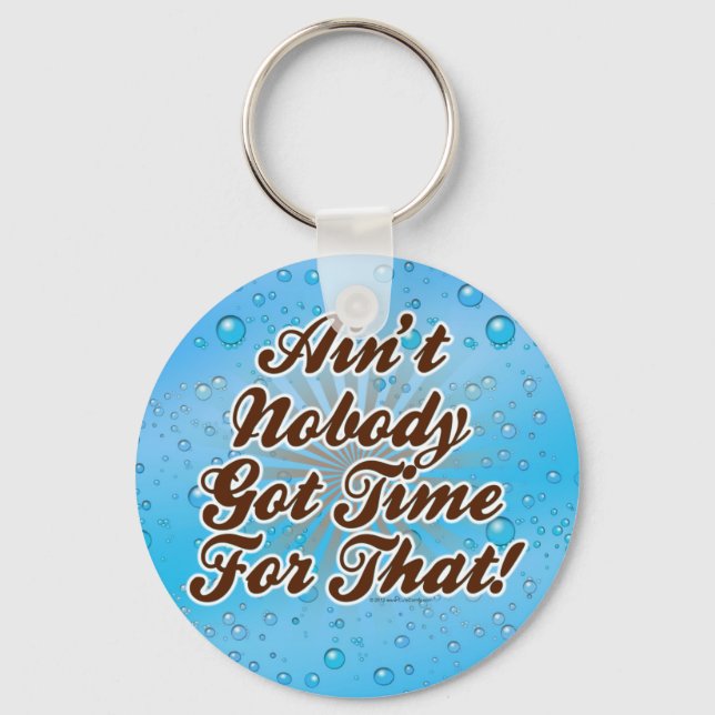 Ain't Nobody Got Time for That! Keychain (Front)