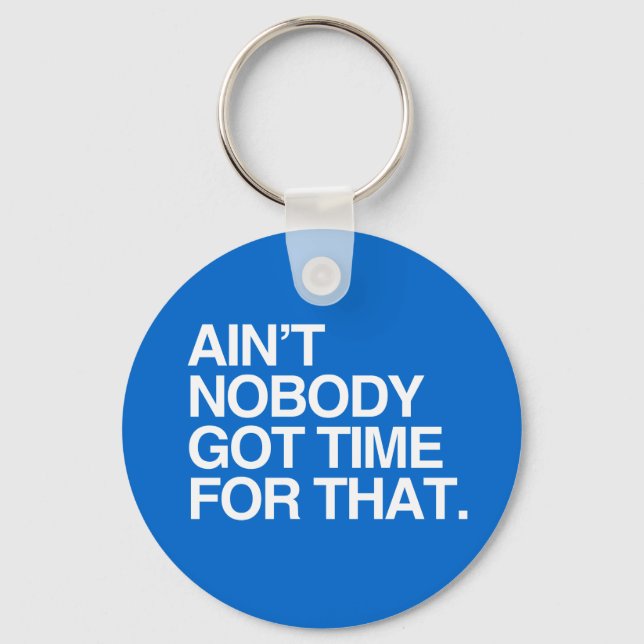 AIN'T NOBODY GOT TIME FOR THAT KEYCHAIN (Front)