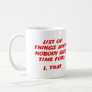 Ain't Nobody Got Time For That List Funny Mug
