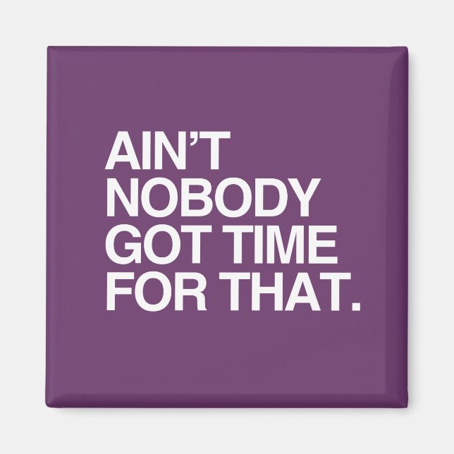 AIN'T NOBODY GOT TIME FOR THAT MAGNET (Front)