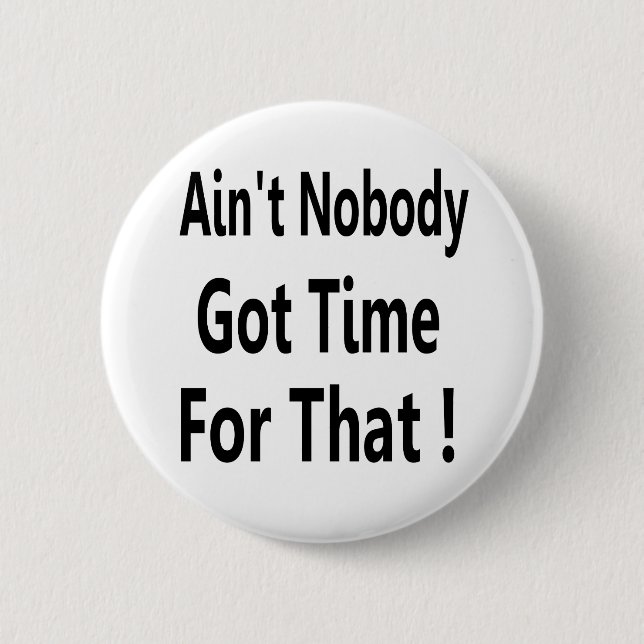 Ain't Nobody Got Time For That Meme 2 Inch Round Button (Front)
