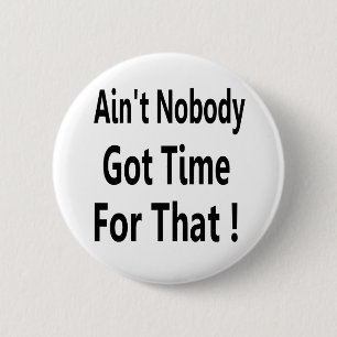 Ain't Nobody Got Time For That Meme 2 Inch Round Button