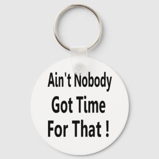 Ain't Nobody Got Time For That Meme Keychain
