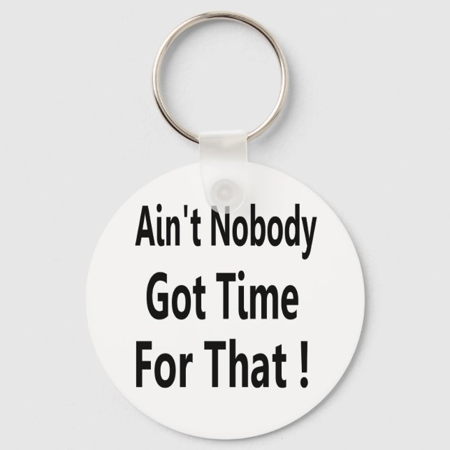 Ain't Nobody Got Time For That Meme Keychain (Front)