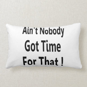 Ain't Nobody Got Time For That Meme Lumbar Pillow