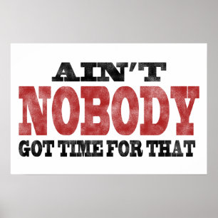 Ain't NOBODY got Time For That Poster