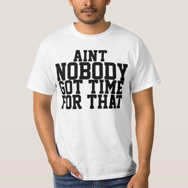 Aint Nobody Got Time For That Shirt (Front)
