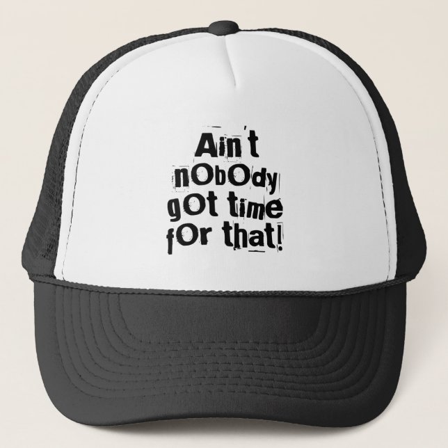Ain't Nobody Got Time For That Trucker Hat (Front)