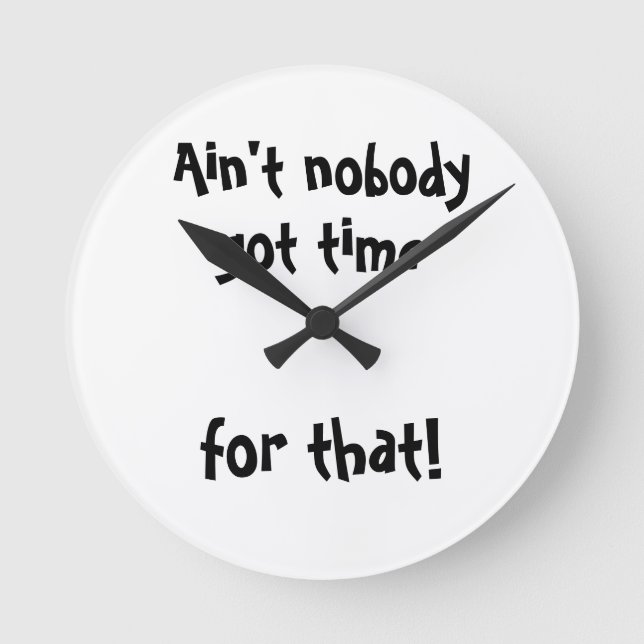 Ain't nobody got time for that - Wall Clock (Front)
