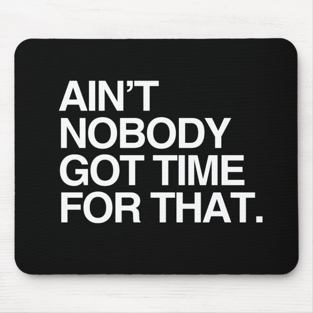 AIN'T NOBODY GOT TIME FOR THAT - WHITE -.png Mouse Pad (Front)