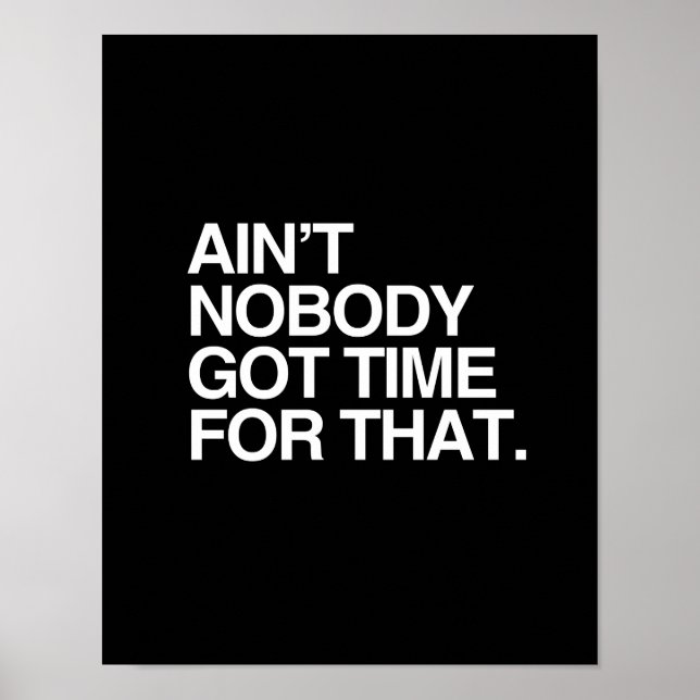 AIN'T NOBODY GOT TIME FOR THAT - WHITE -.png Poster (Front)