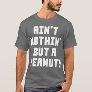 Ain't Nothin' But A Peanut T-Shirt