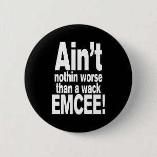 Ain't nothin worse than a wack EMCEE! 2 Inch Round Button