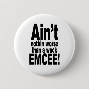 Ain't nothin worse than a wack EMCEE! 2 Inch Round Button