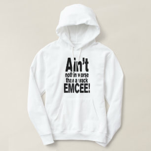 Ain't nothin worse than a wack EMCEE! Hoodie