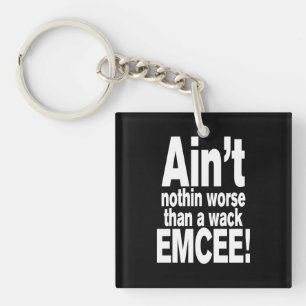 Ain't nothin worse than a wack EMCEE! Keychain