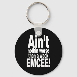 Ain't nothin worse than a wack EMCEE! Keychain