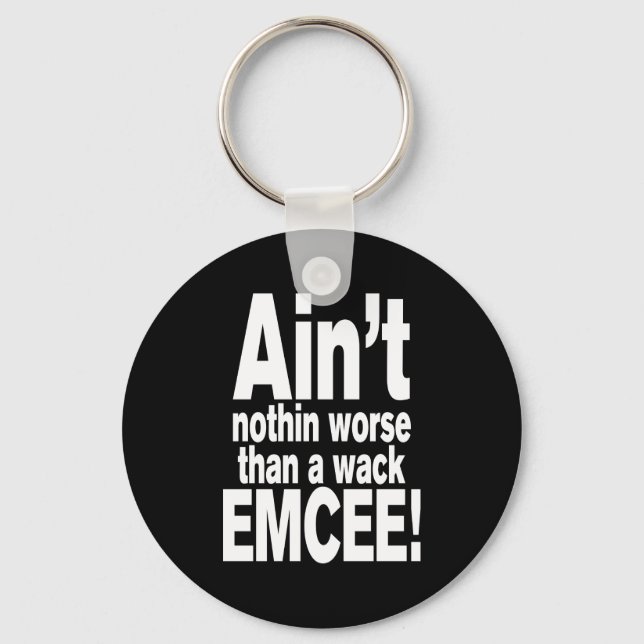 Ain't nothin worse than a wack EMCEE! Keychain (Front)