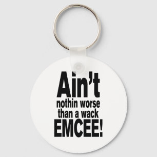Ain't nothin worse than a wack EMCEE! Keychain