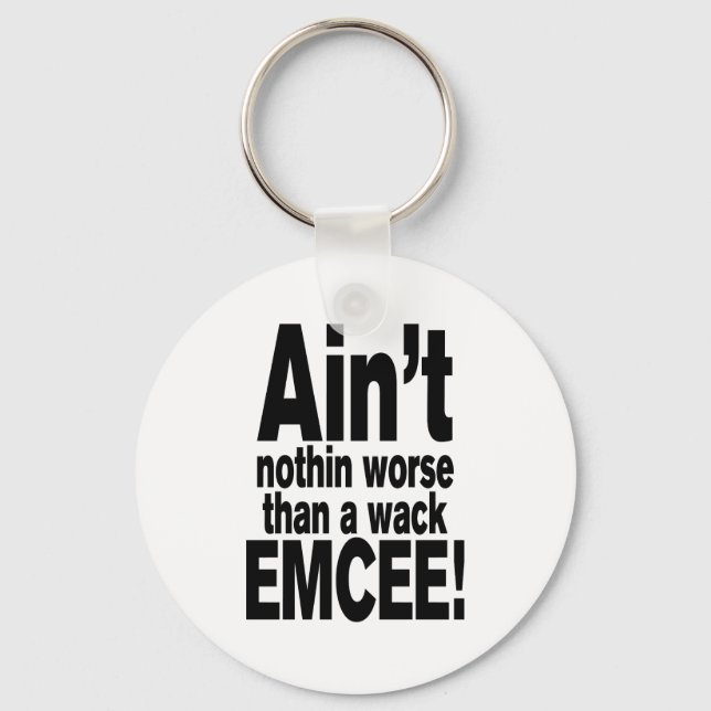 Ain't nothin worse than a wack EMCEE! Keychain (Front)
