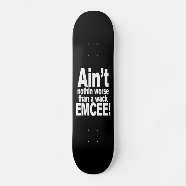 Ain't nothin worse than a wack EMCEE! Skateboard (Front)
