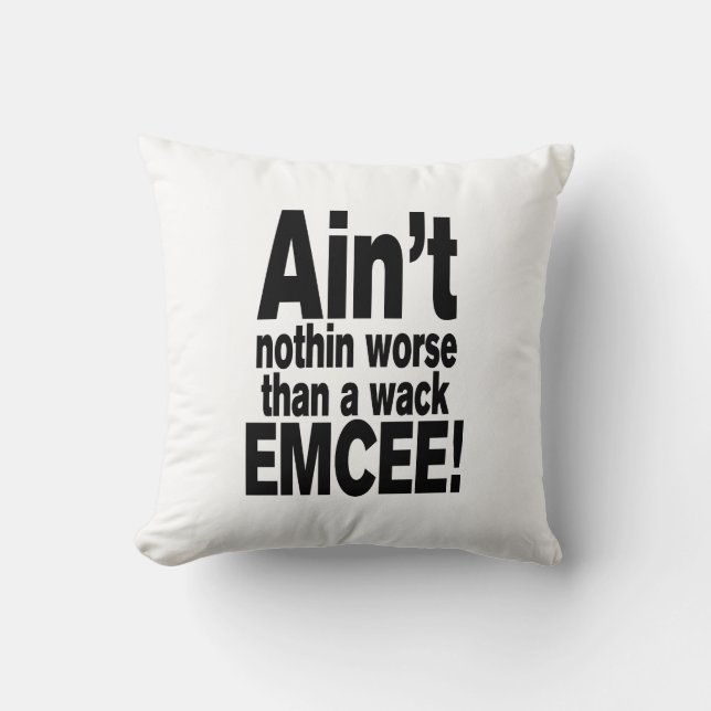 Ain't nothin worse than a wack EMCEE! Throw Pillow (Front)
