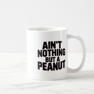 Ain't Nothing But A Peanut -- Funny Clic Bodybuild Coffee Mug